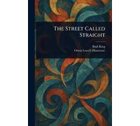 Basil King Orson Lowell The Street Called Straight (Tascabile)