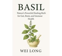 Basil: Nature’s Powerful Healing Herb for Gut, Brain, and Immune Health