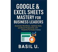 Basil U Google & Excel Sheets Mastery for Business Leaders (Tascabile)