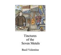 Basil Valentine Adam Tinctures of the Seven Metals (Alchemy transla (Tascabile)
