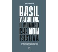 BASIL VALENTINE, IL MONACO CHE NON ESISTEVA: Il codice alchemico delle Dodici Chiavi e il mistero che attraversa cinque secoli