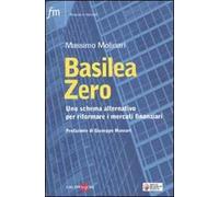 Basilea zero. Uno schema alternativo per riformare i mercati finanziari