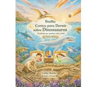 Basilia - Contos para Dormir sobre Dinossauros: Trilogia 4: Livros 10-12