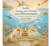 Basilia - Contos para Dormir sobre Dinossauros: Trilogia 4: Livros 10-12