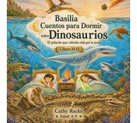 Basilia - Cuentos para Dormir sobre Dinosaurios: Trilogía 4 - Libros 10-12