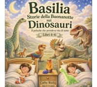 Basilia - Storie della buonanotte sui dinosauri: Trilogia 2 - Libri 4-6