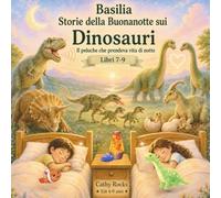 Basilia - Storie della Buonanotte sui Dinosauri: Trilogia 3 - Libri 7-9