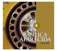 basilica de aparecida a fe pela arte