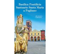 Basilica pontificia santuario Santa Maria a Pugliano. Ediz. illustrata
