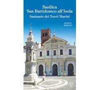Basilica San Bartolomeo all'Isola. Santuario dei Nuovi Martiri. Ediz. illustrata
