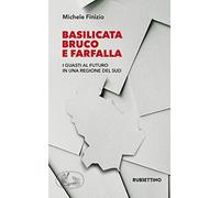 Basilicata bruco e farfalla. I guasti al futuro in una regione del Sud
