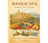Basilicata: Colora, Vivi, Gioca: Libro da colorare e da vivere: racconti, illustrazioni e gioco da tavolo fai-da-te ispirato alla Basilicata