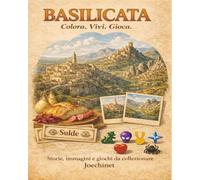 Basilicata: Colora, Vivi, Gioca: Libro da colorare e da vivere: racconti, illustrazioni e gioco da tavolo fai-da-te ispirato alla Basilicata