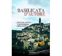 Basilicata d'autore. Reportage narrativo e guida culturale del territorio