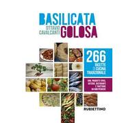 Basilicata golosa. 266 ricette di cucina tradizionale