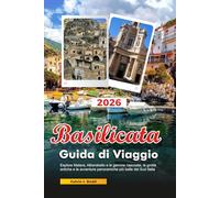 BASILICATA Guida di Viaggio 2026: Esplora Matera, Alberobello e le gemme nascoste, le grotte antiche e le avventure panoramiche più belle del Sud Italia