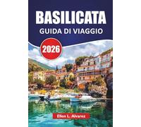 BASILICATA GUIDA DI VIAGGIO 2026: Scopri le città collinari del Sud Italia, le abitazioni rupestri, le fughe sulla costa, la cucina locale e le idee ... la prima volta e per i visitatori di ritorno