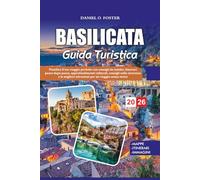 BASILICATA GUIDA TURISTICA 2026: Pianifica il tuo viaggio perfetto con consigli da insider, itinerari passo dopo passo, approfondimenti culturali, ... attrazioni per un viaggio senza stress