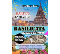 BASILICATA REISEFÜHRER 2026/2027: Basilikata-Reiseführer 2026/2027: Insider-Tipps, verborgene Schätze, malerische Routen & authentische italienische Erlebnisse