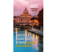 Basiliche e chiese giubilari di Roma. Itinerario storico artistico. Ediz. illustrata