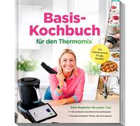 Basis-Kochbuch für Thermomix®: Das Standardwerk für TM7, TM6 & Co.