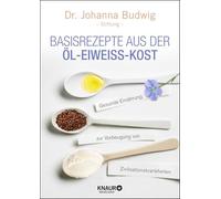 Basisrezepte aus der Öl-Eiweiß-Kost: Gesunde Ernährung zur Vorbeugung von Zivilisationskrankheiten