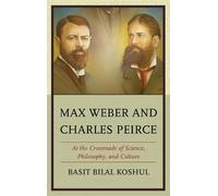 Basit Bilal Koshul Max Weber and Charles Peirce (Tascabile)