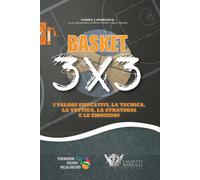 Basket 3x3. I valori educativi, la tecnica, la tattica, la strategia e le ...