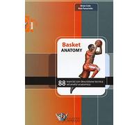 Basket anatomy. 88 esercizi con descrizione tecnica ed analisi anatomica -...