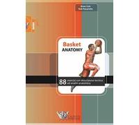 Basket anatomy. 88 esercizi con descrizione tecnica ed analisi anatomica