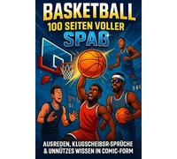 Basketball 100 Seiten voller Spaß: Ausreden, Klugscheißer-Sprüche & Unnützes Wissen in Comic-Form