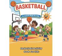 Basketball Activity Book For Kids: Includes Basketball Mazes, Word Search Puzzles, Coloring Pages, Sudoku, Math Puzzles, Scrambles and More For Basketball Lovers