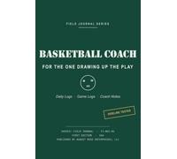 BASKETBALL COACH - FOR THE ONE DRAWING UP THE PLAY: An August Rose Field Journal