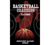 BASKETBALL COACHING PLAYBOOK : Blank Full & Half Court Diagrams with Notes section: Keep track of player feedback, game observations, and key notes ... for Drawing Up Plays, Drills and Strategies