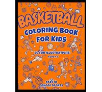 Basketball Coloring Book for Kids Ages 4-8: 50 Fun and Easy Basketball Illustrations for Boys and Girls | Players, Dunks, Courts and More