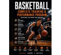 Basketball Complete Training & Performance Program: Train Smarter. Play Harder. Perform at Your Best.