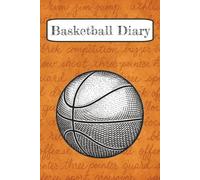 Basketball Diary: A Notebook for capturing Practice, Drills, Workouts, and Goals | 6x9 inches, 24 pages, lined | Perfect gift for young athletes and coaches