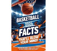 Basketball Facts That’ll Blow Your Mind!: Amazing Records, Crazy Stats & Cool Stories from the Court!