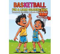 Basketball Fun and Learn Coloring Book Teamwork Creativity and Sports Skills for Kids: 96 Fun Filled Pages That Teach Teamwork Discipline and the Joy of the Game