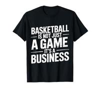 Basketball Is Not Just A Game It's A Business |- Maglietta