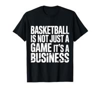 Basketball Is Not Just A Game It's A Business |- Maglietta
