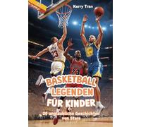Basketball-Legenden für Kinder: 20 unglaubliche Geschichten von Stars: Inspirierendes Basketballbuch für Jungen und Mädchen