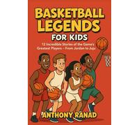 Basketball Legends for Kids: 12 Incredible Stories of the Game’s Greatest Players - From Jordan to Juju