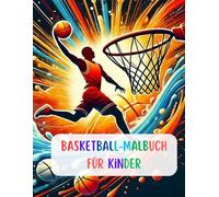 Basketball Malbuch für Kinder: Malbuch für Kinder und Erwachsene +40 Malseiten, Viele Bilder zum Ausmalen von Reifen, Basketbällen, Turnschuhen usw.