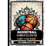 Basketball Mindfulness libro da colorare per i bambini di età 5 + anni: Rilassante e stress Relief Basket Disegno pagine da colorare, regalo per i bambini