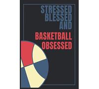 Basketball Notebook : Stressed Blessed and Basketball Obsessed Journal| Mater Cove Journal with Basketball Theamed | For Basketball Lovers Boys Girls ... Player Friends Students | 6x9 100 White Pages