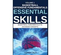 BASKETBALL OFFENSIVE FUNDAMENTALS - ESSENTIAL SKILLS