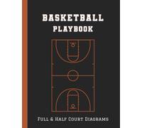 Basketball Playbook: 100 Pages of Blank Full & Half Court Diagrams with Notes section, Organizer Notebook for Coaches, for Drawing Up Plays, Drills and Strategies