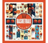 Basketball Scrapbook Paper: Sports Themed Craft Paper Pad For Scrapbooking, Mixed Media, Origami, Junk Journals & Paper Crafts; 8.5x8.5