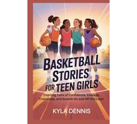 BASKETBALL STORIES FOR TEEN GIRLS: Inspiring Tales of Confidence, Courage, Friendship, and Growth On and Off the Court
